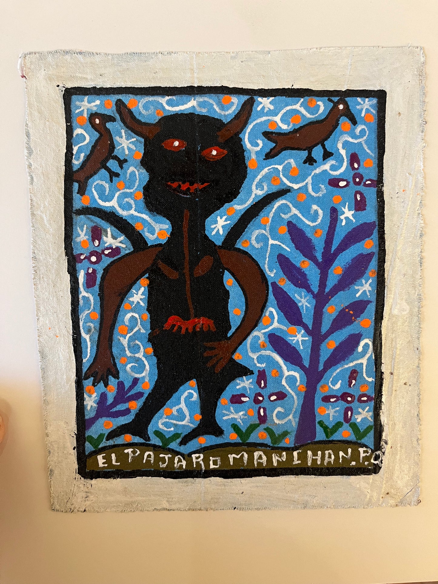 El Pajarao Manchan ~ painting on canvas 6” by 7”