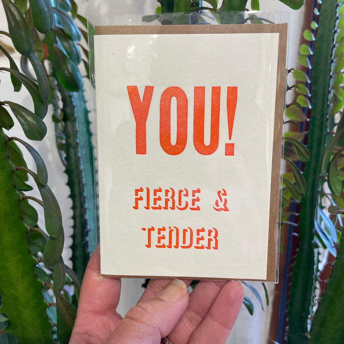 You! Fierce & Tender  hand printed blank greeting card